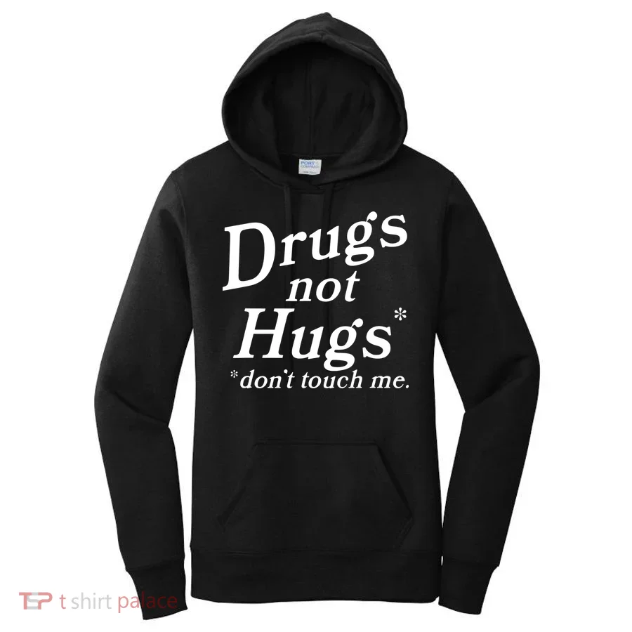 Drugs Not Hugs DonT Touch Me Funny Women's Hoodie