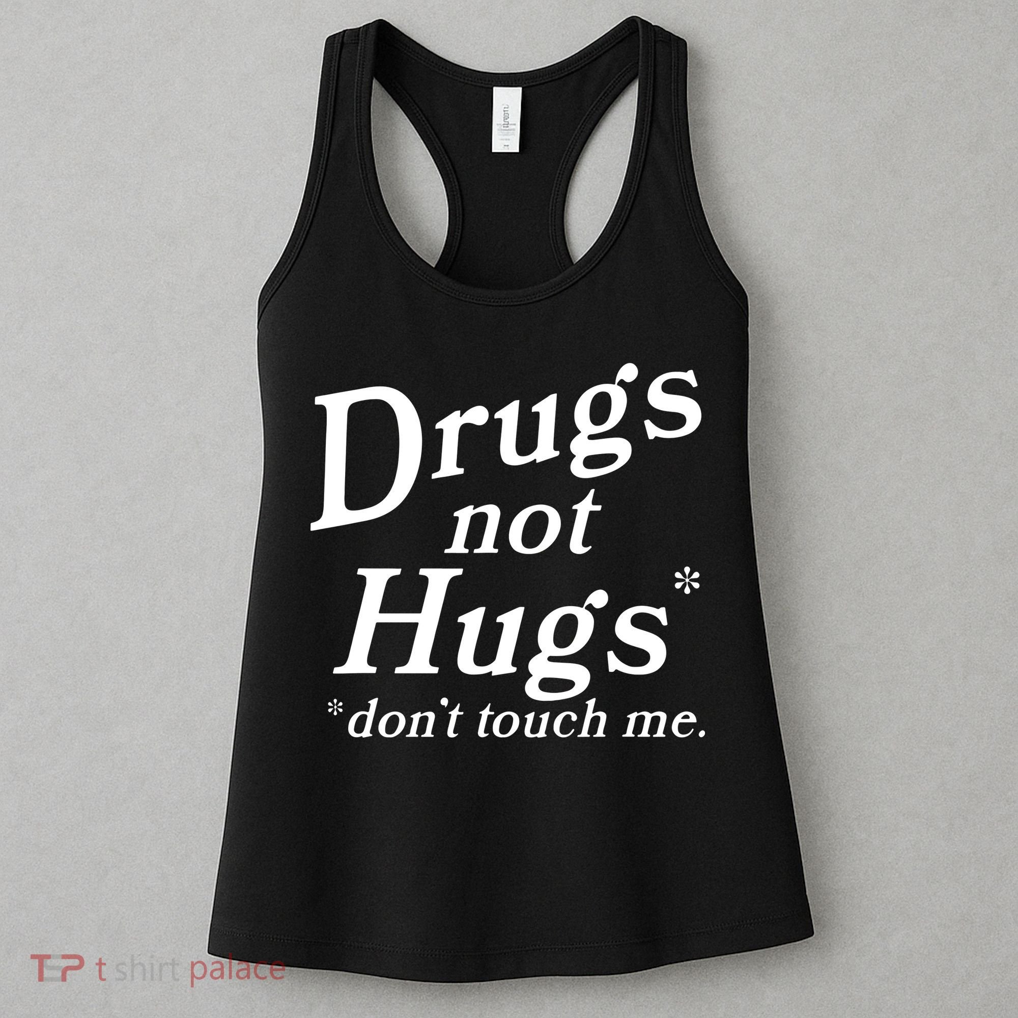 Drugs Not Hugs DonT Touch Me Funny Women's Tank Top