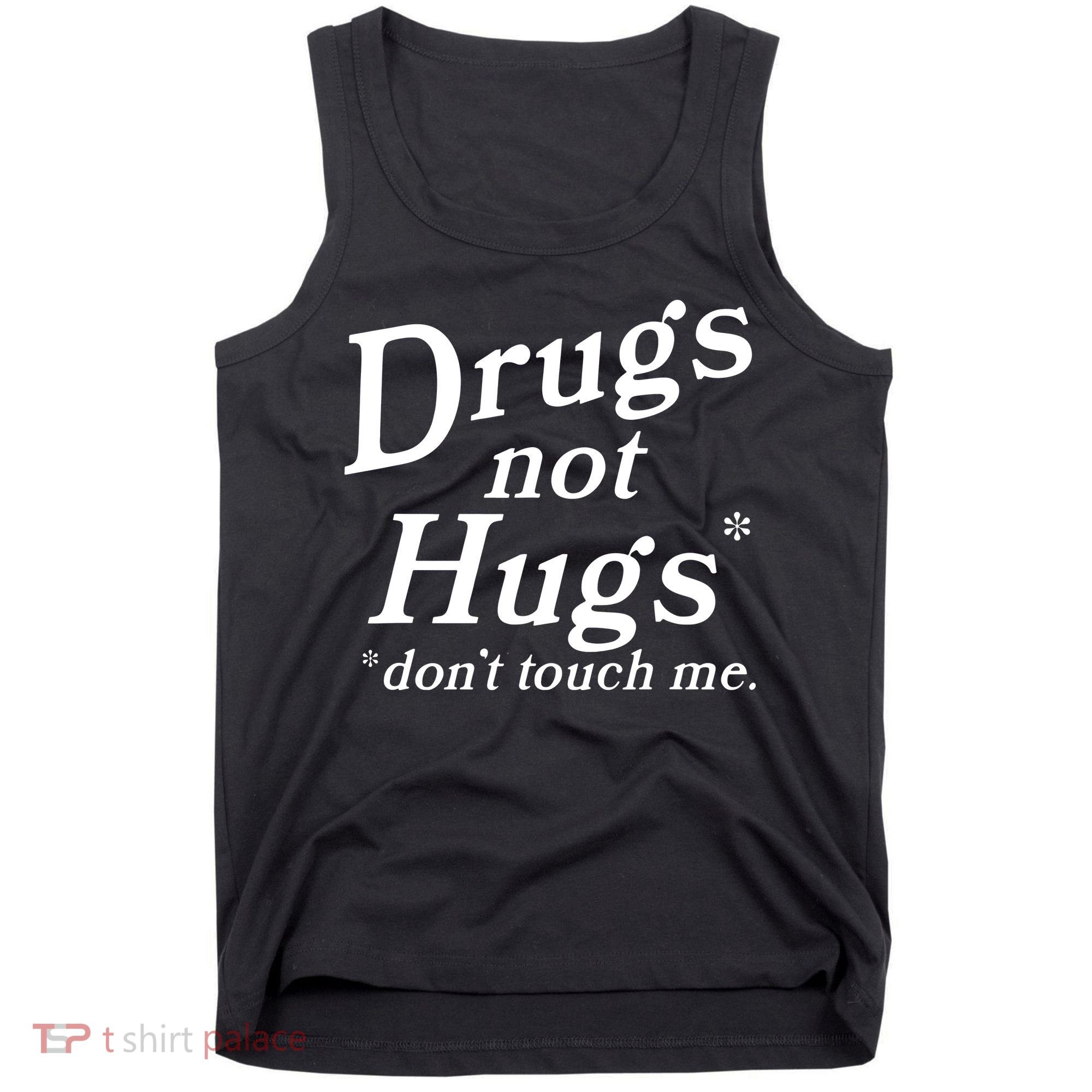 Drugs Not Hugs DonT Touch Me Funny Tank Top