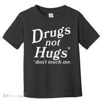 Drugs Not Hugs DonT Touch Me Funny Toddler T-Shirt thumb 0