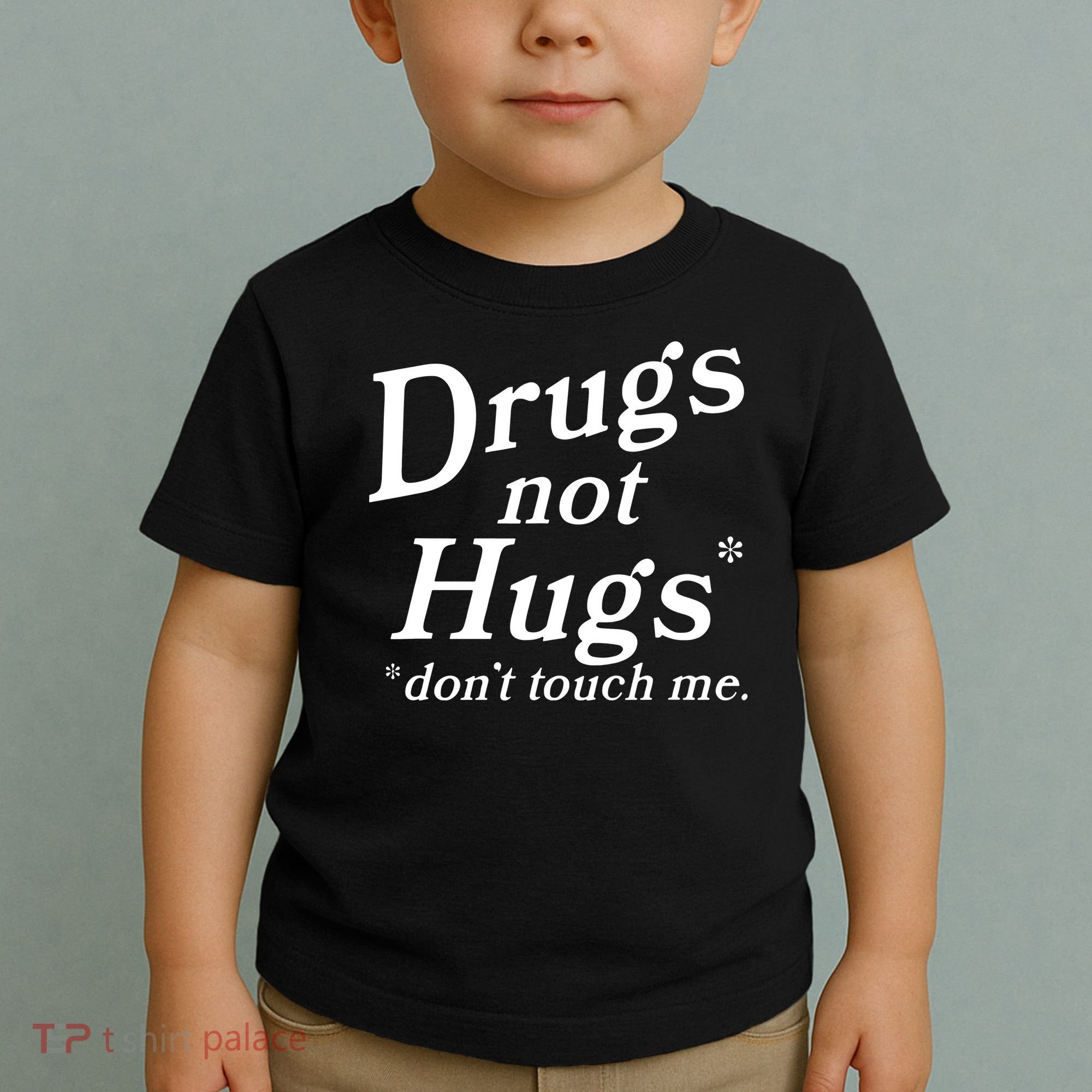 Drugs Not Hugs DonT Touch Me Funny Toddler T-Shirt