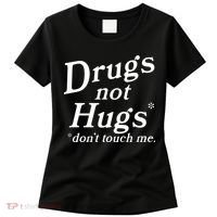 Drugs Not Hugs DonT Touch Me Funny Women's T-Shirt thumb 0