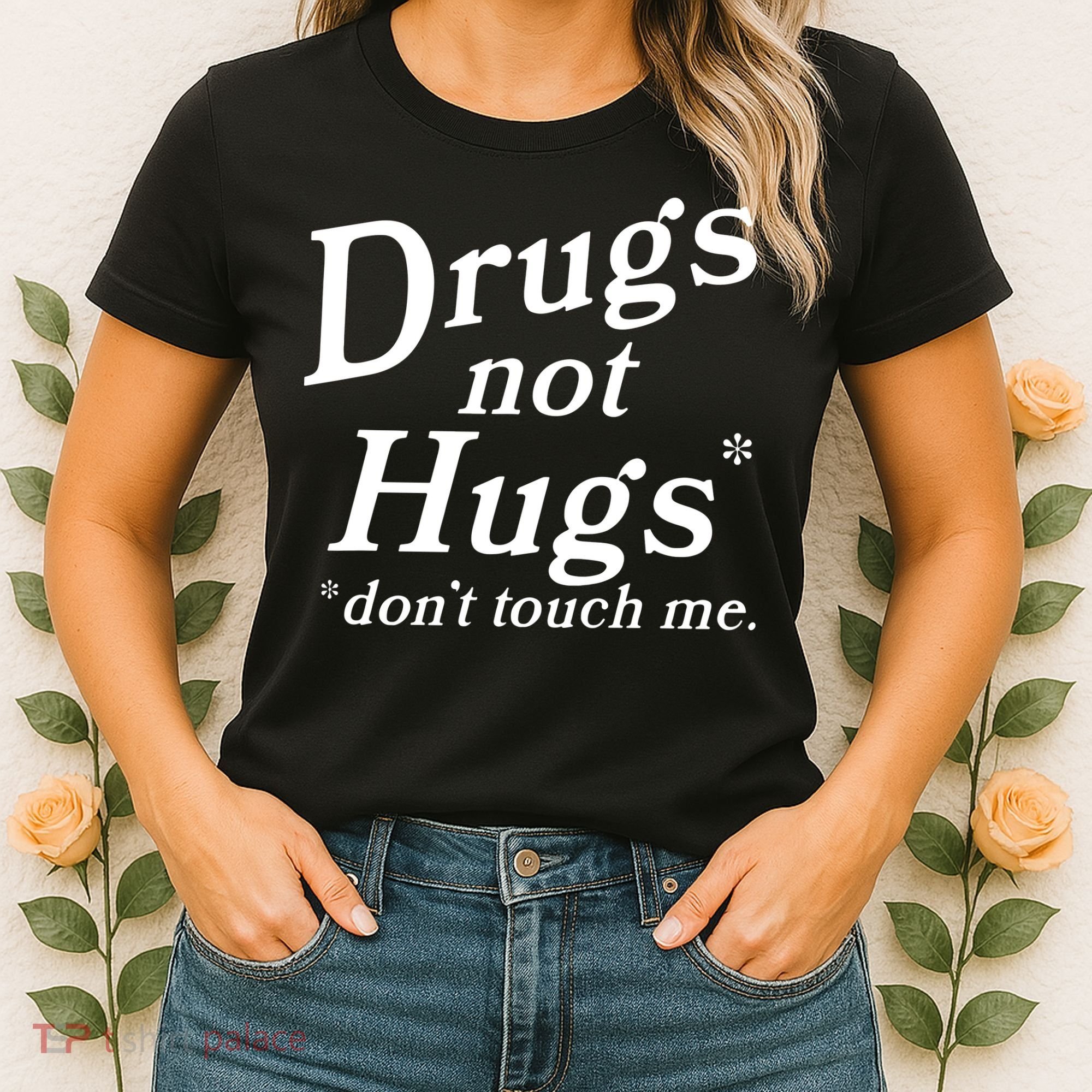 Drugs Not Hugs DonT Touch Me Funny Women's T-Shirt