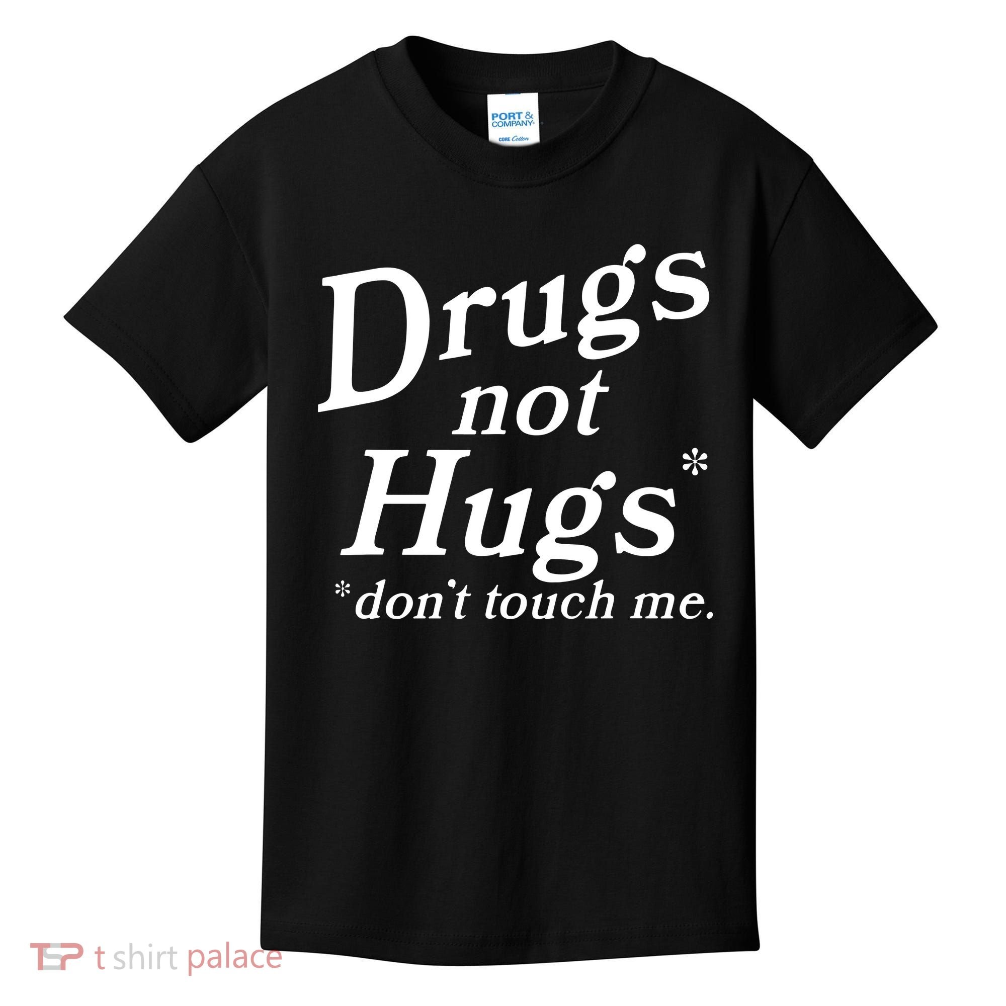 Drugs Not Hugs DonT Touch Me Funny Kids T-Shirt