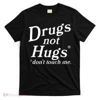Drugs Not Hugs Don't Touch Me Funny T-Shirt thumb 0