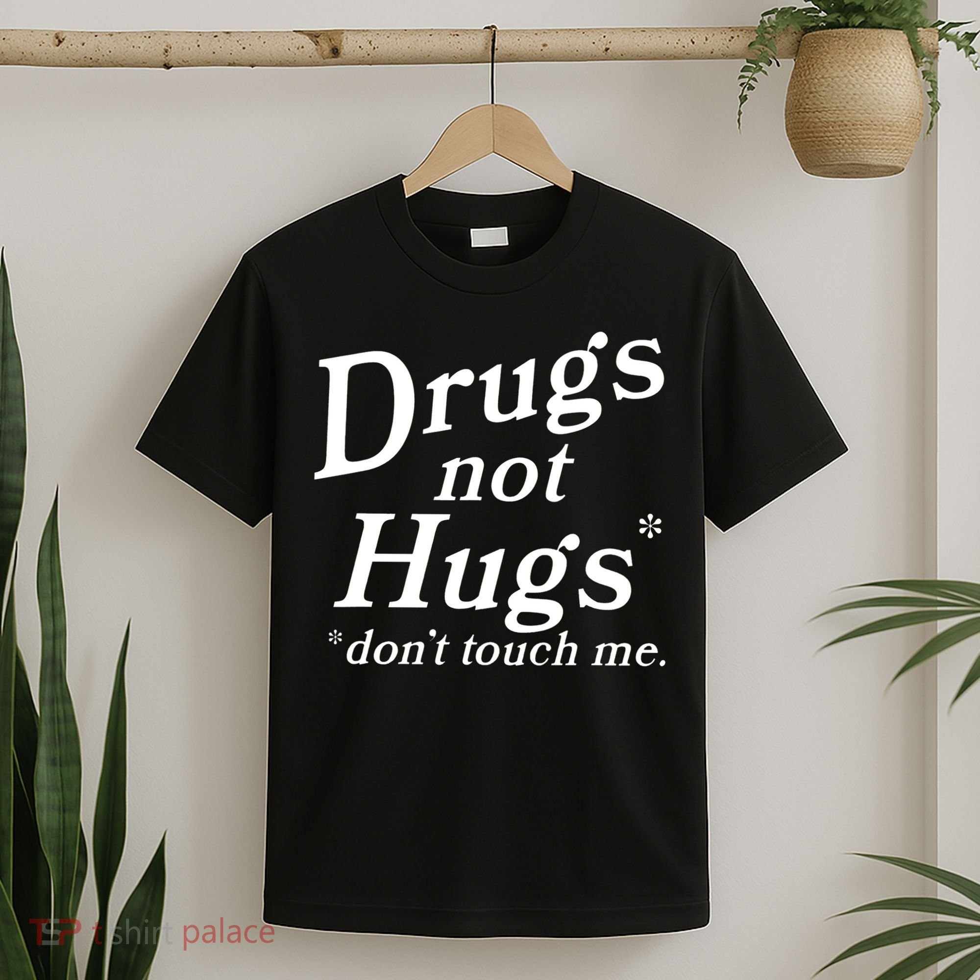 Drugs Not Hugs Don't Touch Me Funny T-Shirt