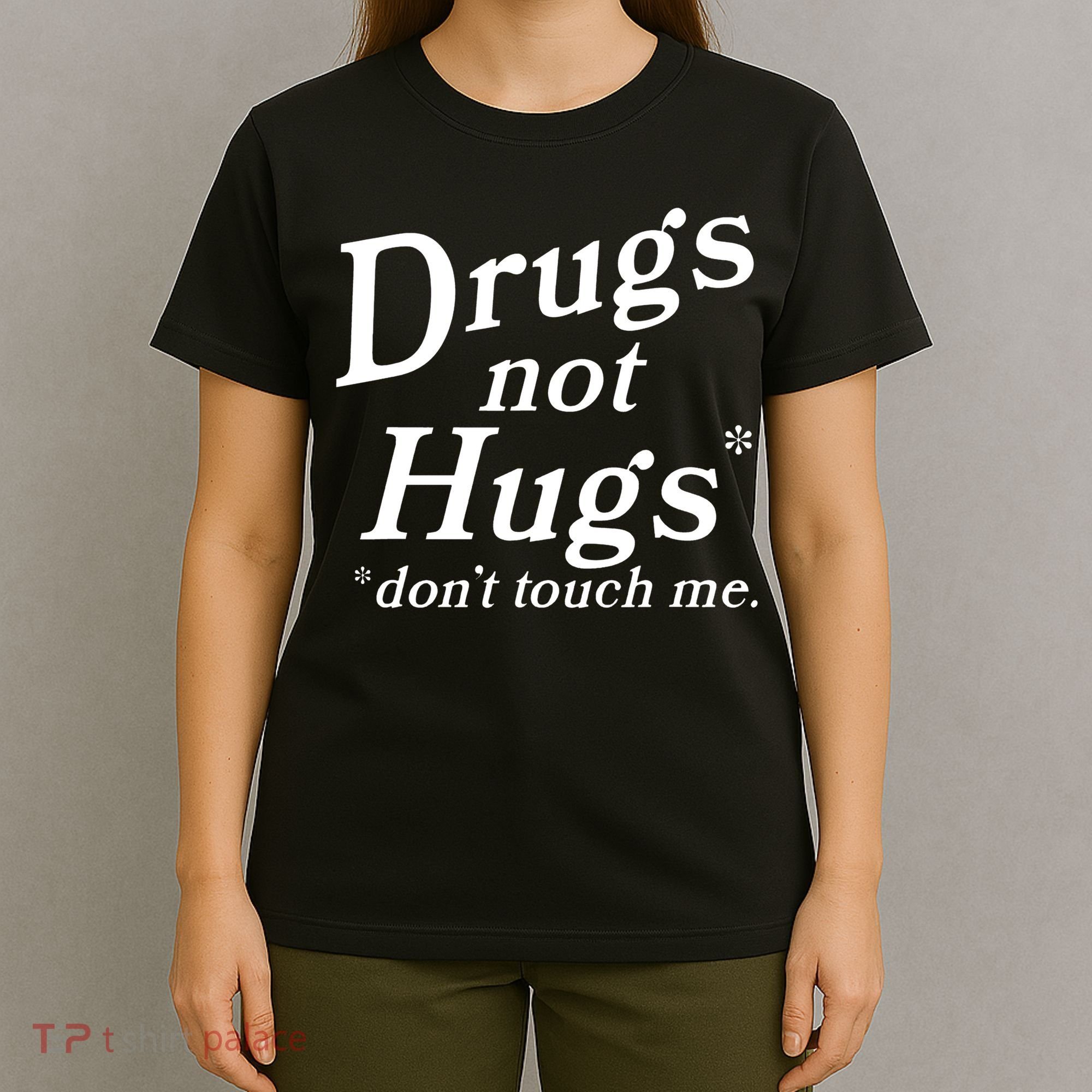 Drugs Not Hugs Don't Touch Me Funny T-Shirt