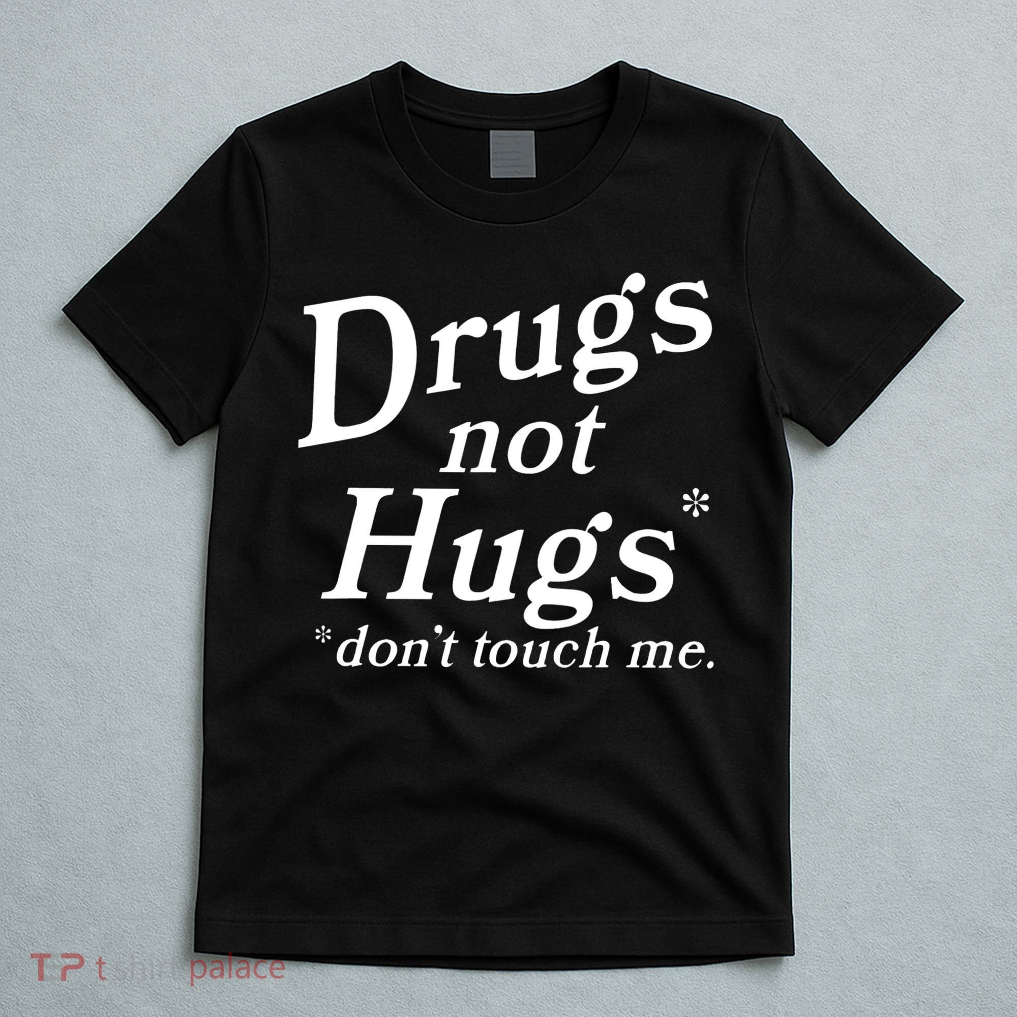 Drugs Not Hugs Don't Touch Me Funny T-Shirt