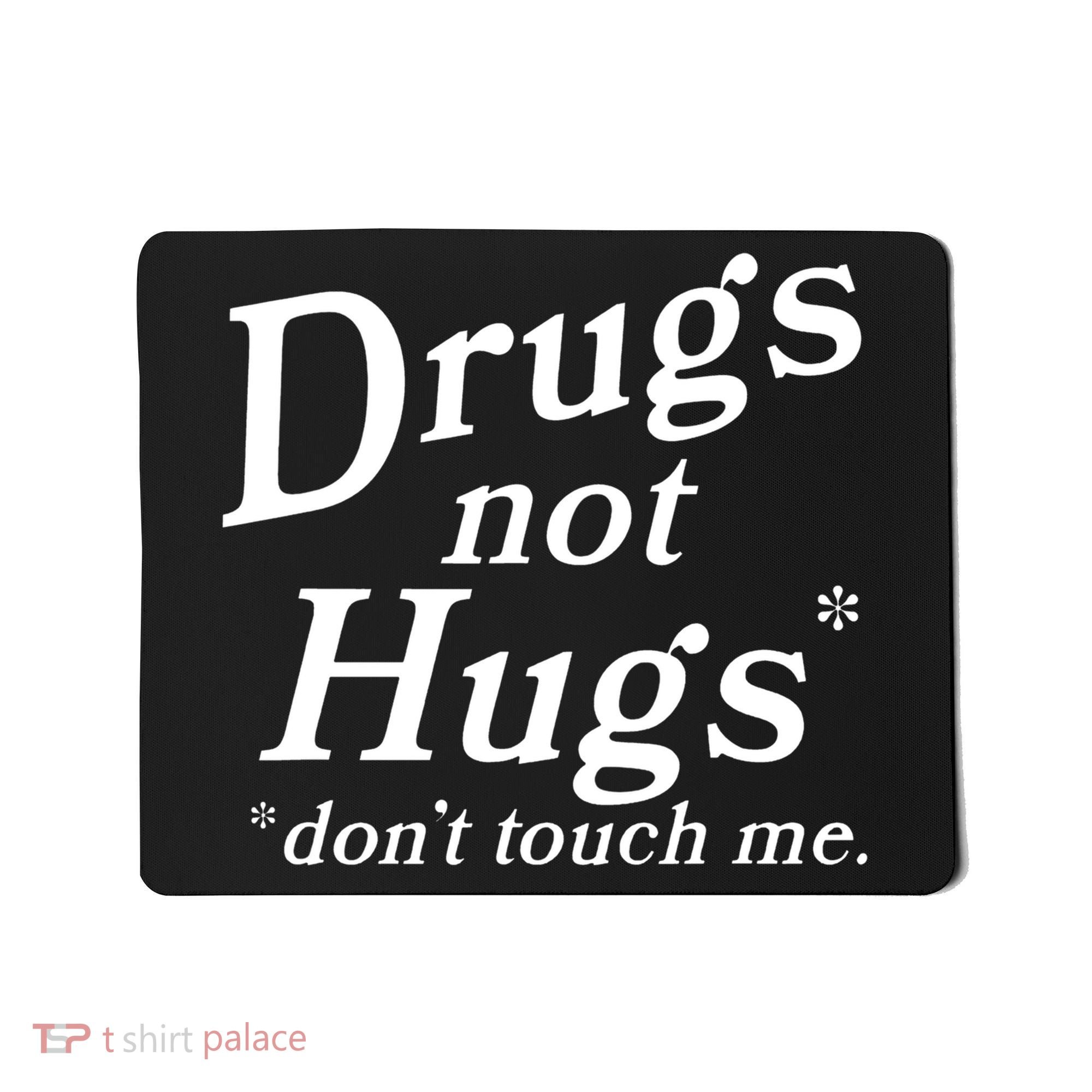 Drugs Not Hugs Don't Touch Me Funny Mousepad