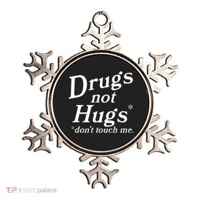 Drugs Not Hugs Don't Touch Me Funny Ornament