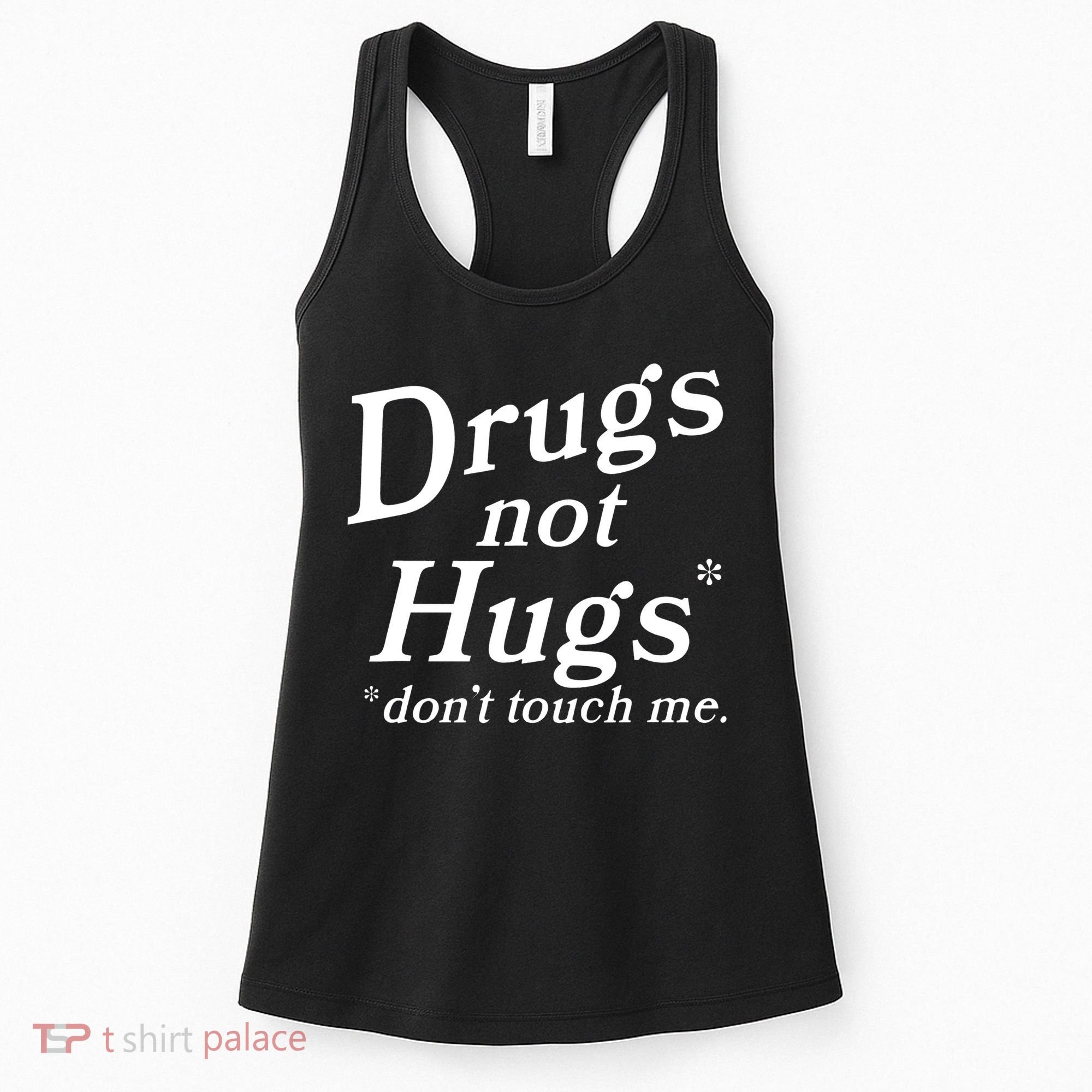 Drugs Not Hugs Don't Touch Me Funny Women's Tank Top
