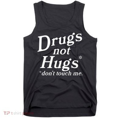 Drugs Not Hugs Don't Touch Me Funny Tank Top