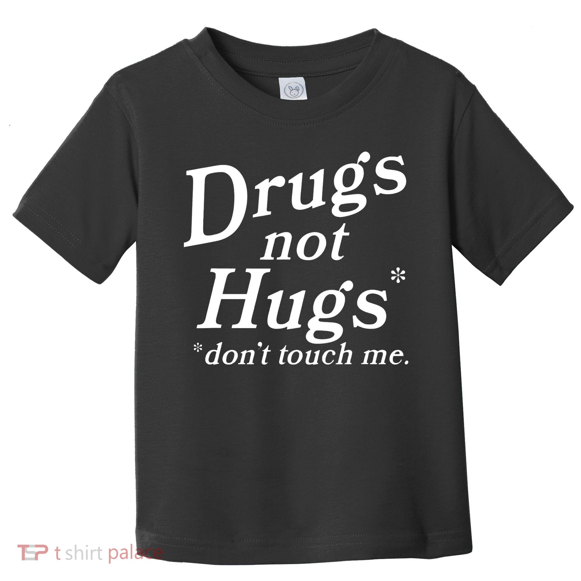 Drugs Not Hugs Don't Touch Me Funny Toddler T-Shirt