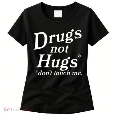 Drugs Not Hugs Don't Touch Me Funny Women's T-Shirt