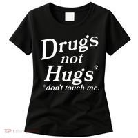 Drugs Not Hugs Don't Touch Me Funny Women's T-Shirt thumb 0