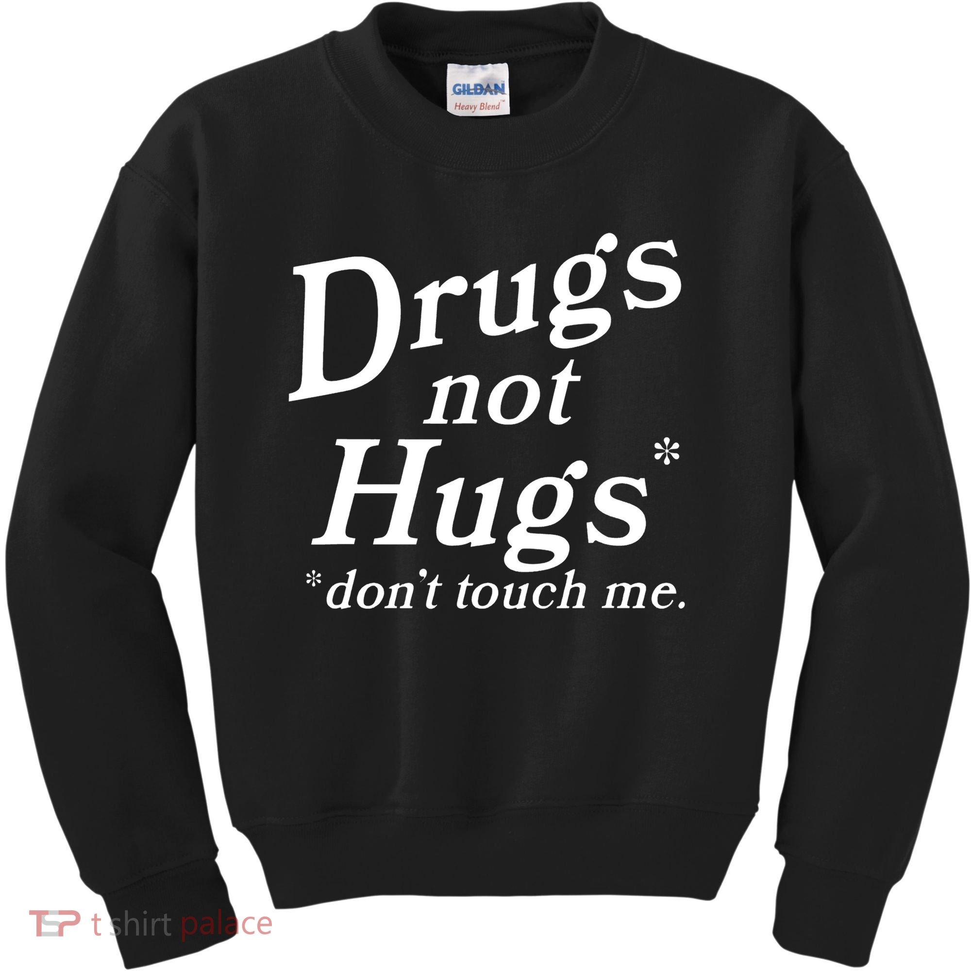 Drugs Not Hugs Don't Touch Me Funny Kids Sweatshirt