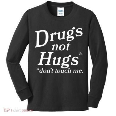 Drugs Not Hugs Don't Touch Me Funny Kids Long Sleeve Shirt