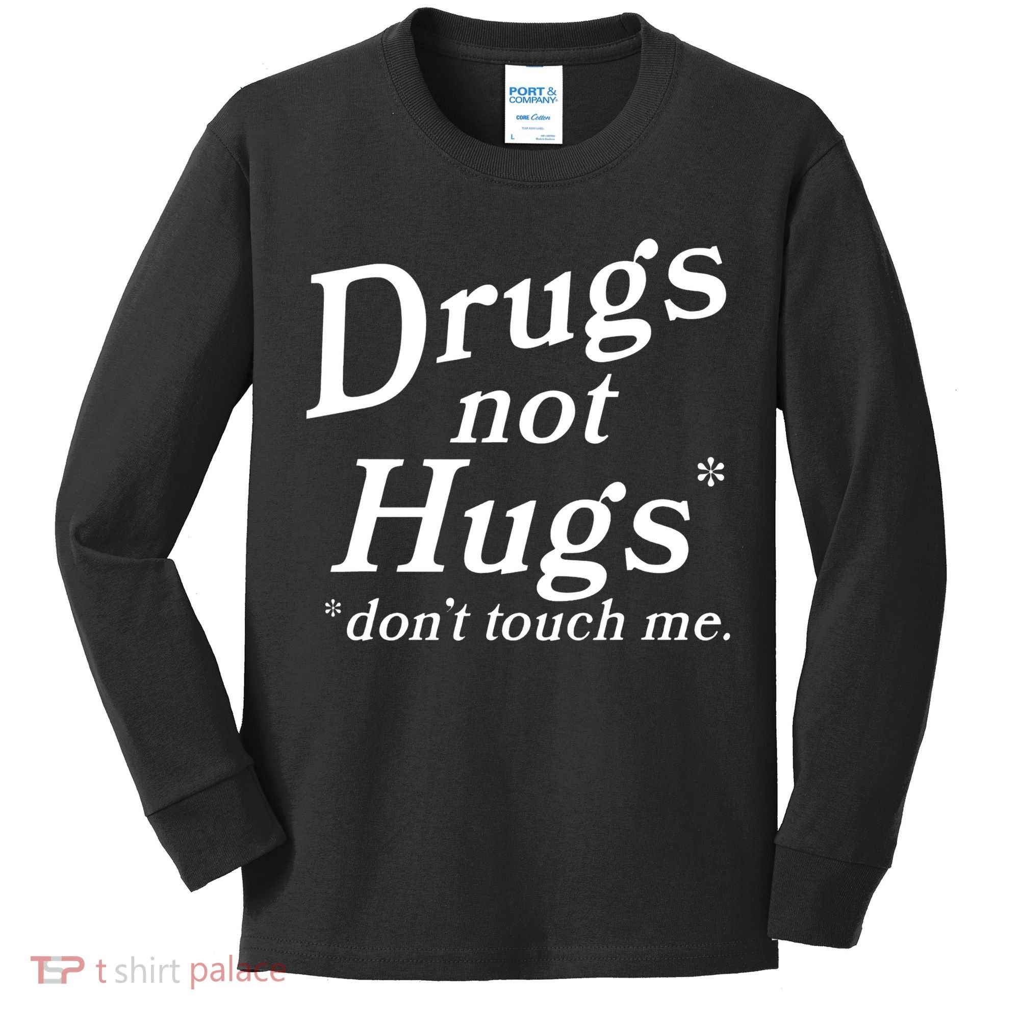 Drugs Not Hugs Don't Touch Me Funny Kids Long Sleeve Shirt