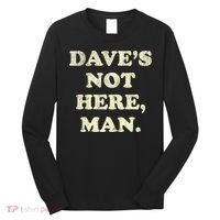 DaveS Not Here Man Simple Saying Black White Long Sleeve Shirt thumb 0