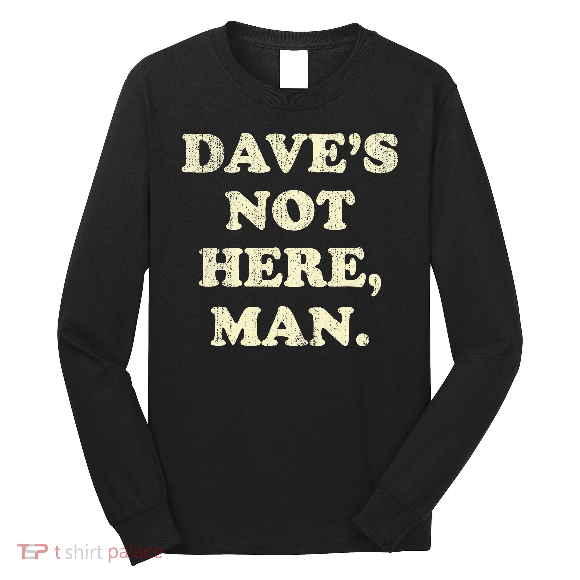 DaveS Not Here Man Simple Saying Black White Long Sleeve Shirt