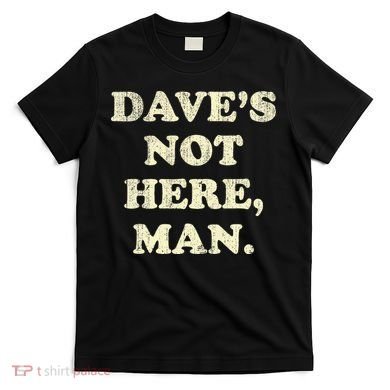 DaveS Not Here Man Simple Saying Black White T-Shirt