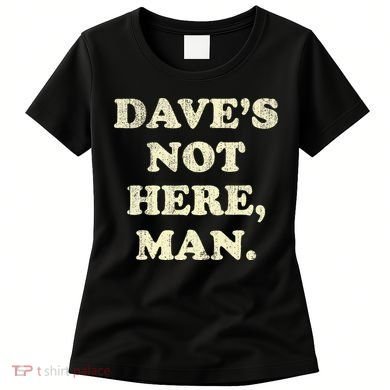 DaveS Not Here Man Simple Saying Black White Women's T-Shirt