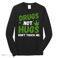 Drug Not Hugs Dont Touch Me Cannabis Weed Marijuana 420 Day Long Sleeve Shirt thumb 0