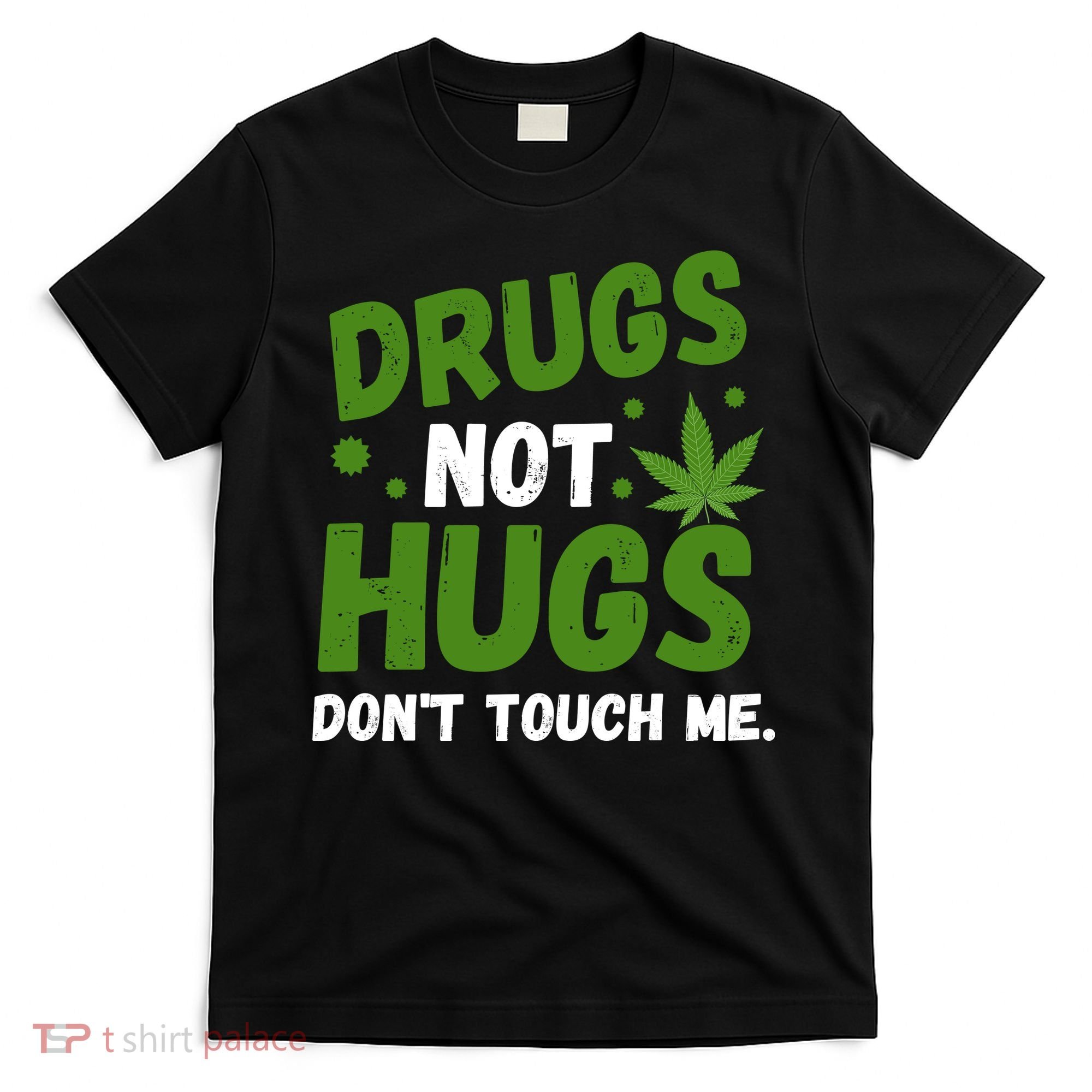 Drug Not Hugs Dont Touch Me Cannabis Weed Marijuana 420 Day T-Shirt