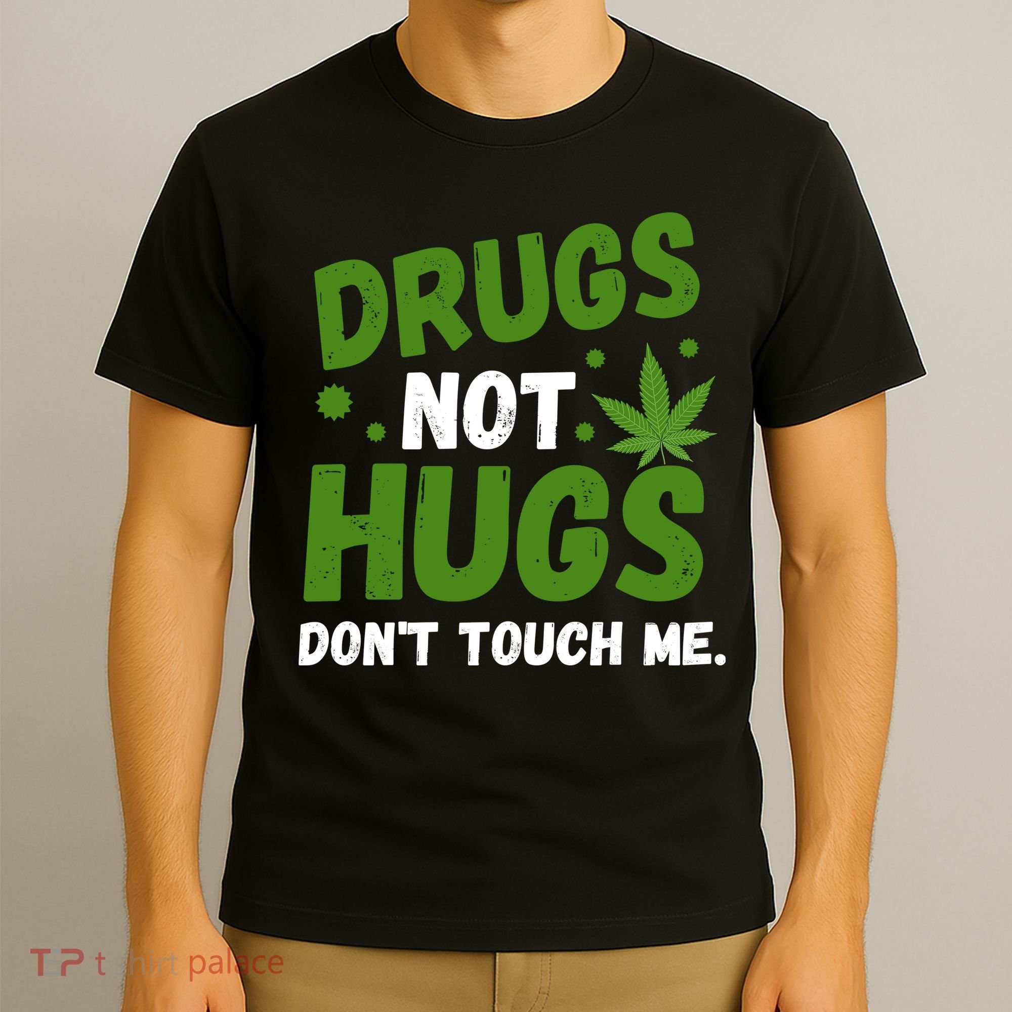 Drug Not Hugs Dont Touch Me Cannabis Weed Marijuana 420 Day T-Shirt