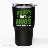 Drug Not Hugs Dont Touch Me Cannabis Weed Marijuana 420 Day Tumbler thumb 0