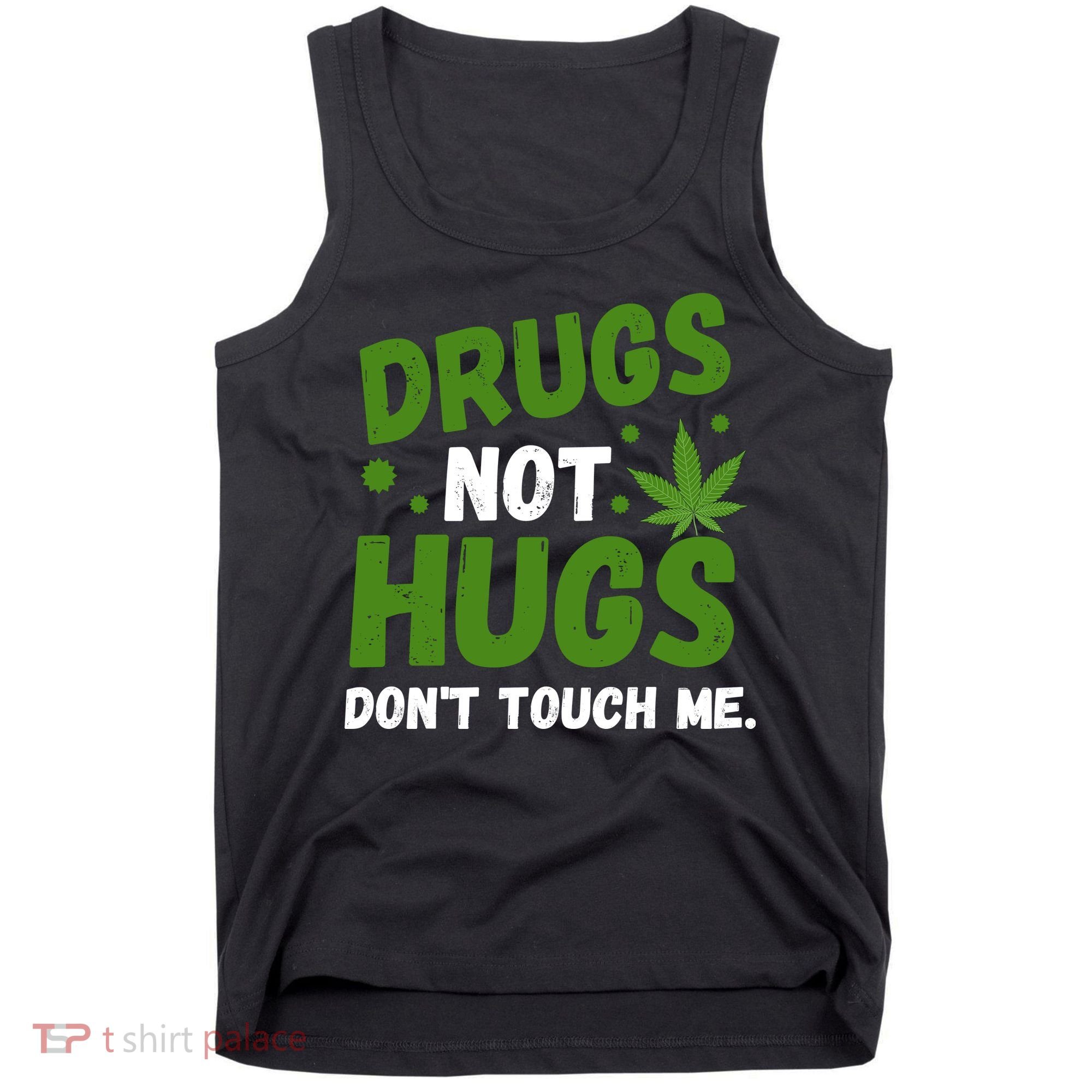 Drug Not Hugs Dont Touch Me Cannabis Weed Marijuana 420 Day Tank Top
