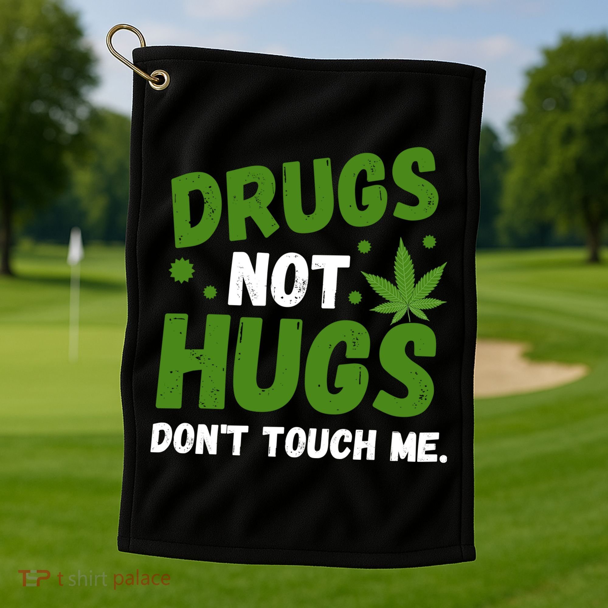 Drug Not Hugs Dont Touch Me Cannabis Weed Marijuana 420 Day Golf Towel