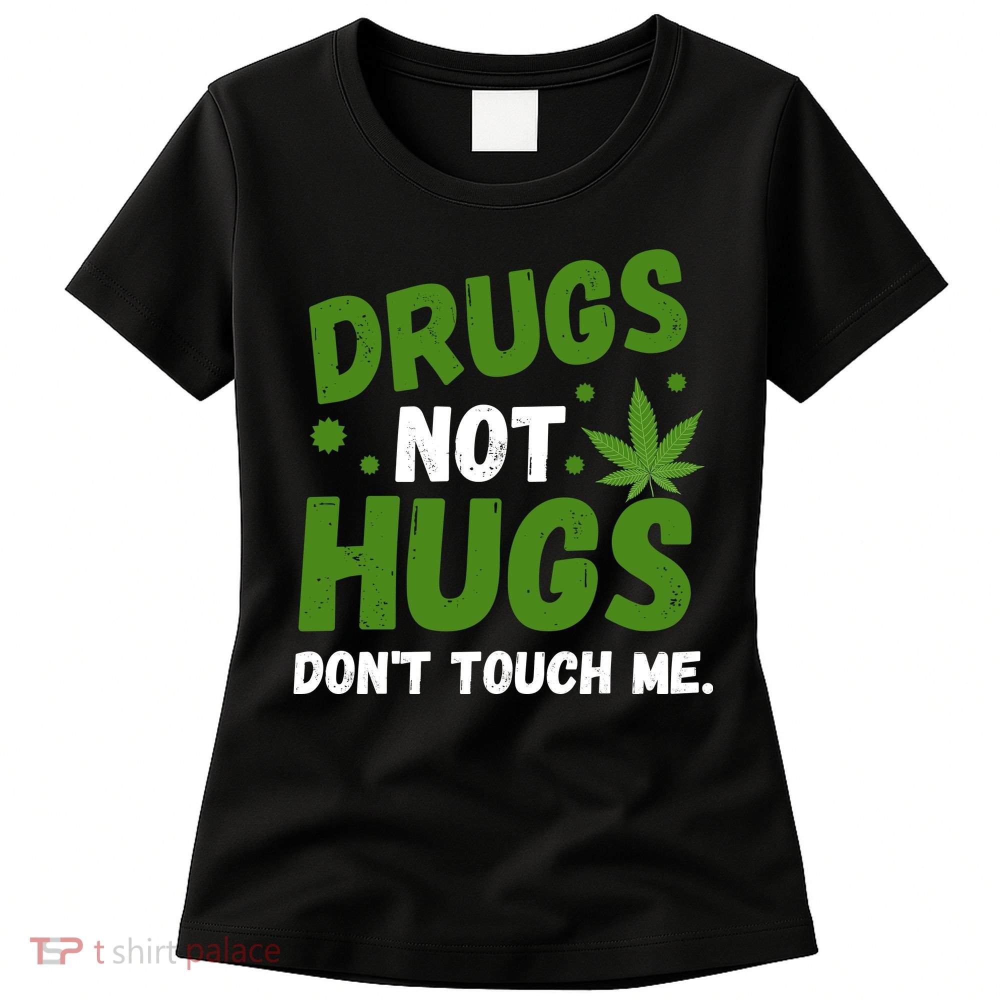 Drug Not Hugs Dont Touch Me Cannabis Weed Marijuana 420 Day Women's T-Shirt
