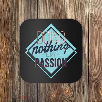 Doing Nothing Is My Passion Funny Coaster