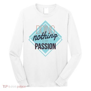 Doing Nothing Is My Passion Funny Long Sleeve Shirt