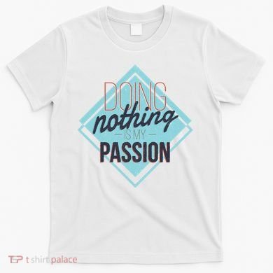 Doing Nothing Is My Passion Funny T-Shirt