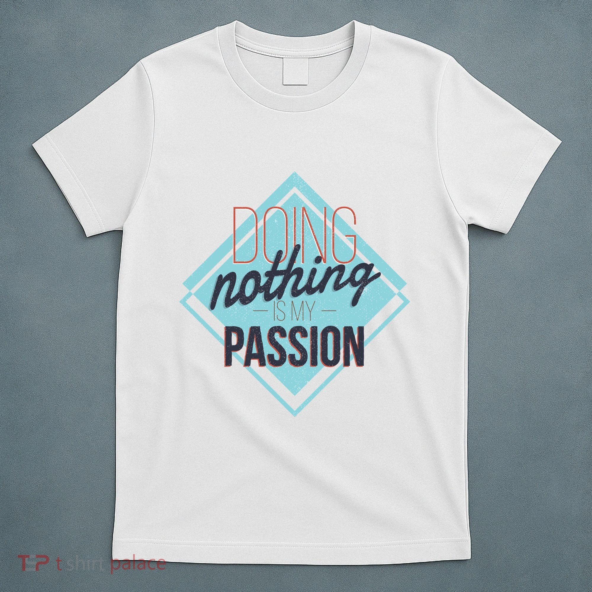 Doing Nothing Is My Passion Funny T-Shirt