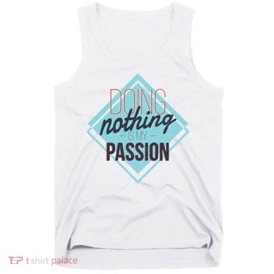 Doing Nothing Is My Passion Funny Tank Top