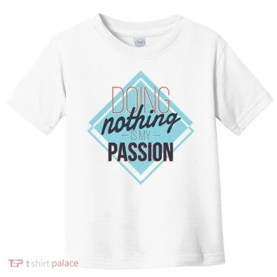 Doing Nothing Is My Passion Funny Toddler T-Shirt