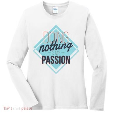Doing Nothing Is My Passion Funny Women's Long Sleeve Shirt
