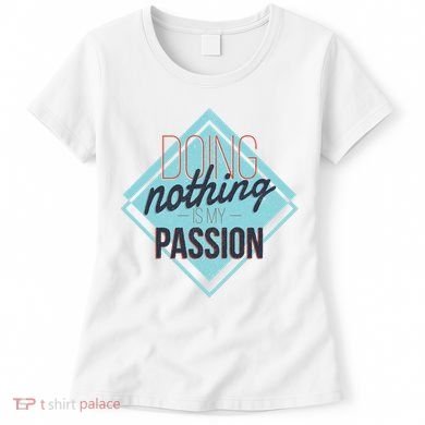 Doing Nothing Is My Passion Funny Women's T-Shirt