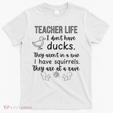 Ducks Not In A Row, Squirrel Rave Funny Teacher  T-Shirt