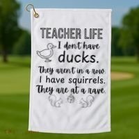 Ducks Not In A Row, Squirrel Rave Funny Teacher  Golf Towel thumb 1