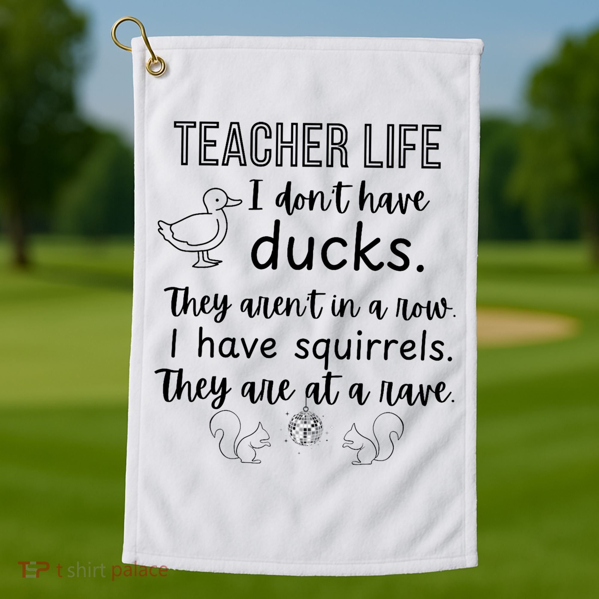 Ducks Not In A Row, Squirrel Rave Funny Teacher  Golf Towel
