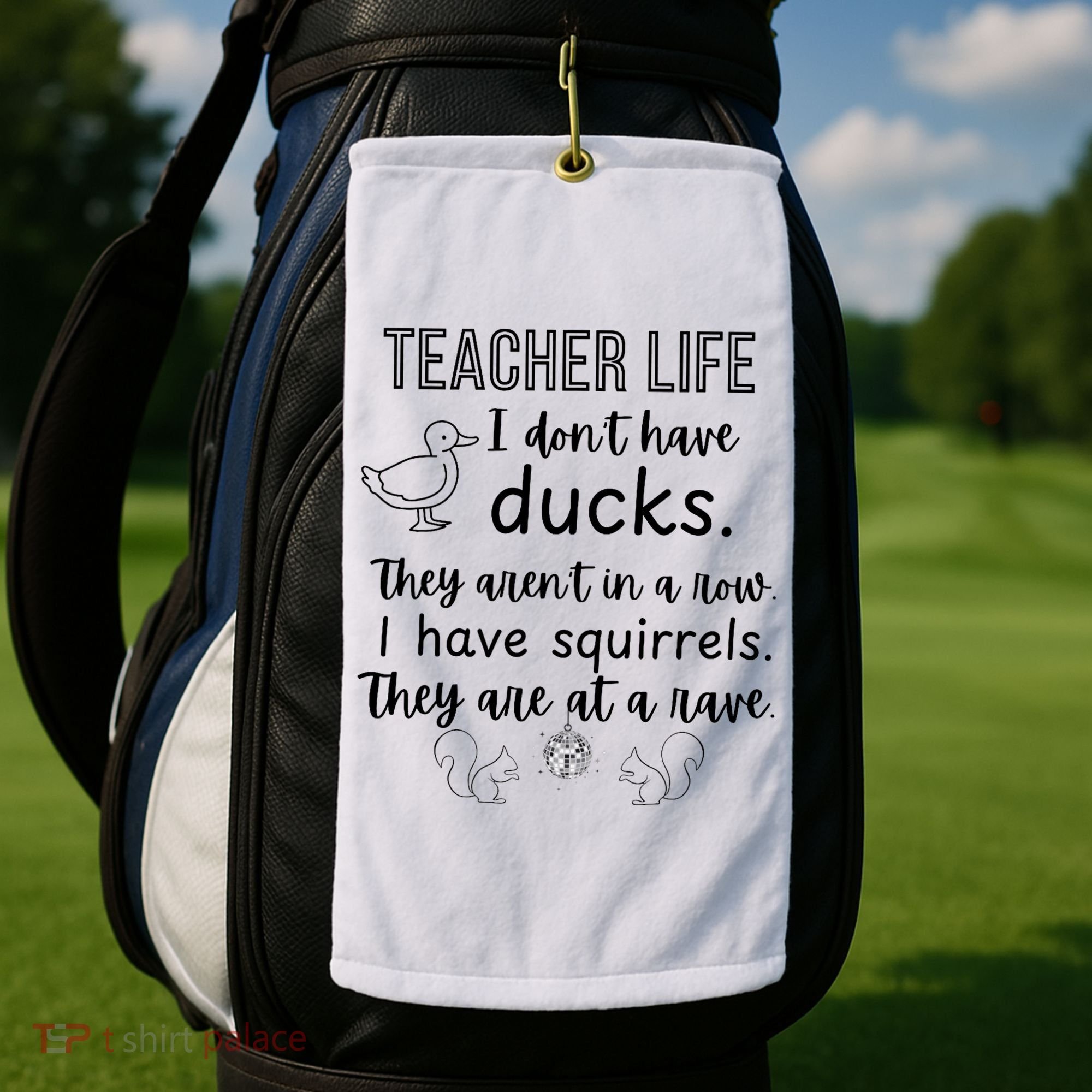 Ducks Not In A Row, Squirrel Rave Funny Teacher  Golf Towel