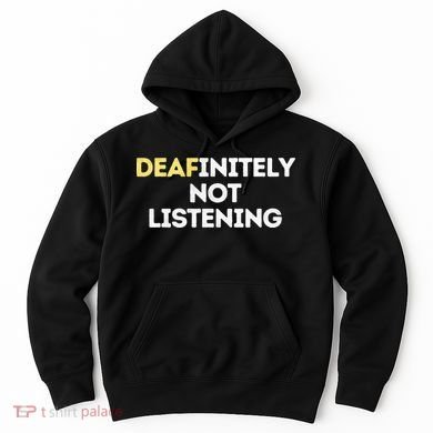 Deafinitely Not Listening Funny ASL Gifts For Deaf Pride Hoodie