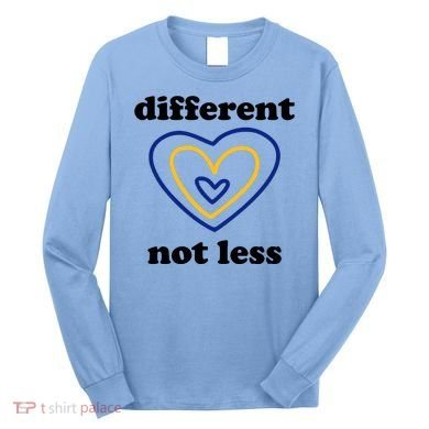 Different Not Less Down Syndrome Awareness Heart Long Sleeve Shirt