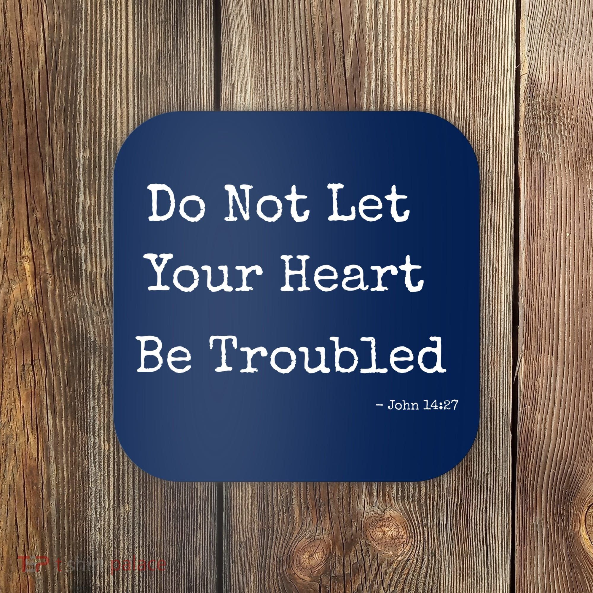 Do Not Let Your Heart Be Troubled Biblical Quote John 14:27 Coaster