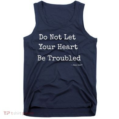 Do Not Let Your Heart Be Troubled Biblical Quote John 14:27 Tank Top