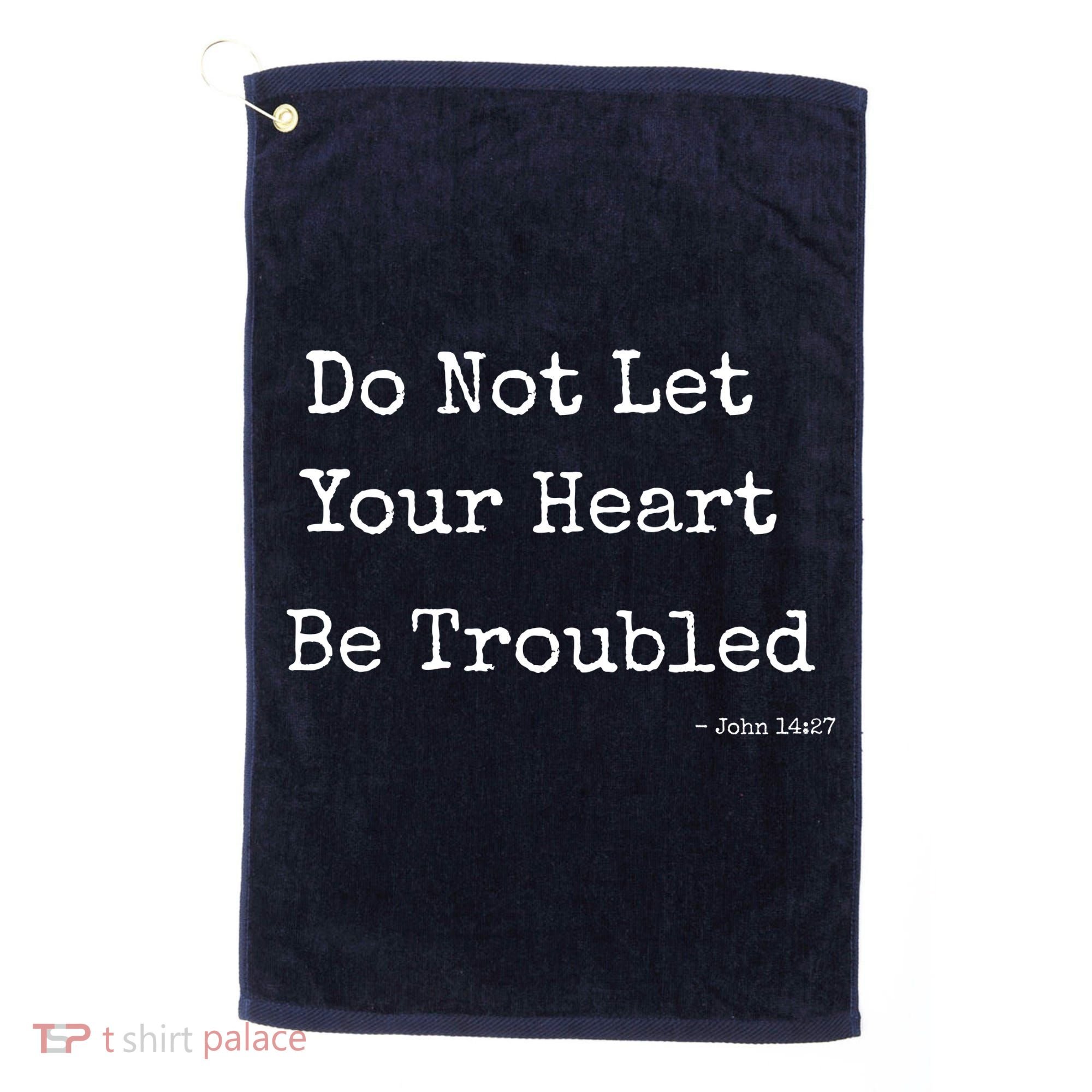 Do Not Let Your Heart Be Troubled Biblical Quote John 14:27 Golf Towel